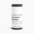 just great matcha.